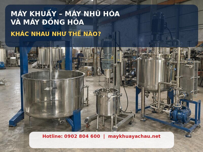Máy khuấy và máy nhũ hóa khác nhau như thế nào