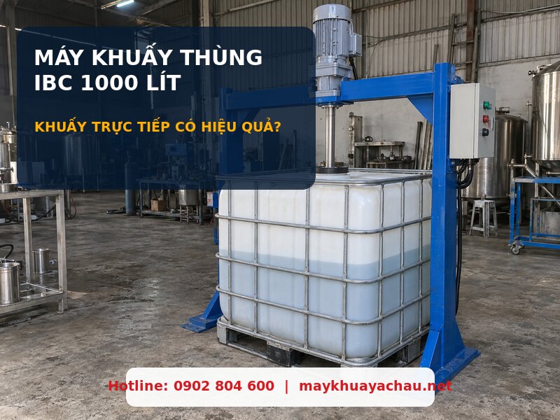Máy khuấy thùng IBC 1000 lít khuấy trực tiếp hóa chất