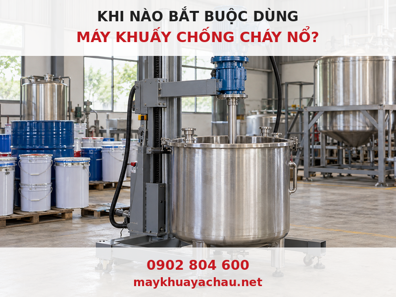 Khi nào bắt buộc sử dụng máy khuấy chống cháy nổ